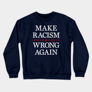 Make racism wrong again Crewneck Sweatshirt